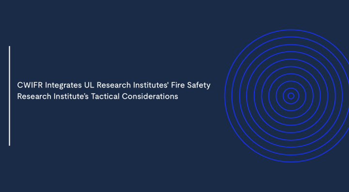 CWIFR Integrates FSRI Tactical Considerations