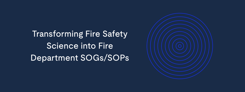 Transforming Fire Safety Science into Fire Department SOGs/SOPs